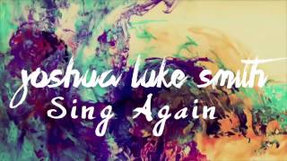 Joshua Luke Smith - Sing Again - Official Audio