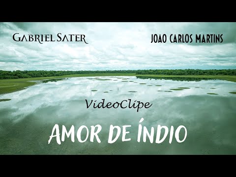 AMOR DE ÍNDIO – Gabriel Sater e João Carlos Martins - Videoclipe Oficial