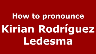 How to pronounce Kirian Rodríguez Ledesma