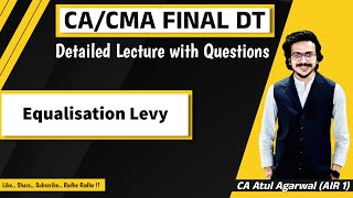 CA/CMA Final DT Detailed Lecture/Revision with Questions | Equalisation Levy | CA Atul Agarwal AIR 1
