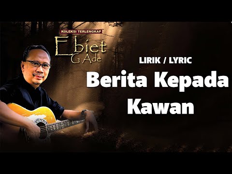 Berita Kepada Kawan - Ebiet G Ade [ LIRIK / LYRIC ]
