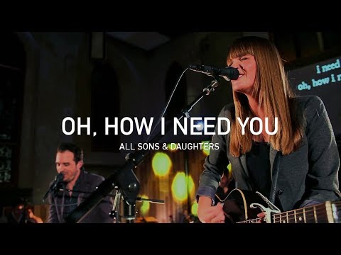 Oh How I Need You | All Sons and Daughters (Official Live Concert)
