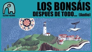 LOS BONSÁIS - Después De Todo... [Audio]