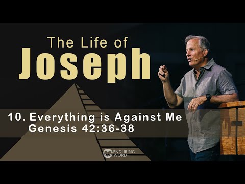 Life of Joseph: Everything is Against Me - Genesis 42:36-38