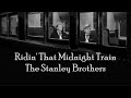 Ridin' That Midnight Train The Stanley Brothers with Lyrics