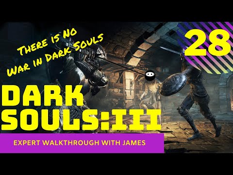 Dark Souls 3:   Expert Walkthrough with James - PT28 - There is No War in Dark Souls