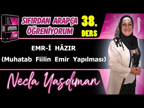Sıfırdan Arapça Öğreniyorum 38.DERS (EMR-İ HÂZIR Muhatab Fiilin Emir Yapılması) - Necla Yasdıman