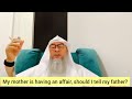 My Mother Is Having An Affair What Should I Do Should I Tell My Father Assim Al Hakeem