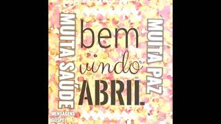 BEM VINDO MÊS DE ABRIL - LINDA MENSAGEM DE BOM DIA QUE DEUS TE ABENÇOE NESSE NOVO MÊS QUE VEM AÍ
