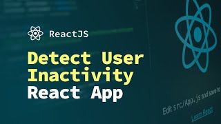 How to Detect User Inactivity in a React Application using Hooks | React JS Tutorial