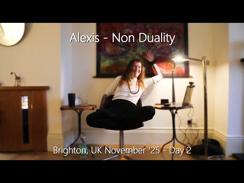 Alexis - Non Duality - Brighton, November, Day 2 - 15/11/25