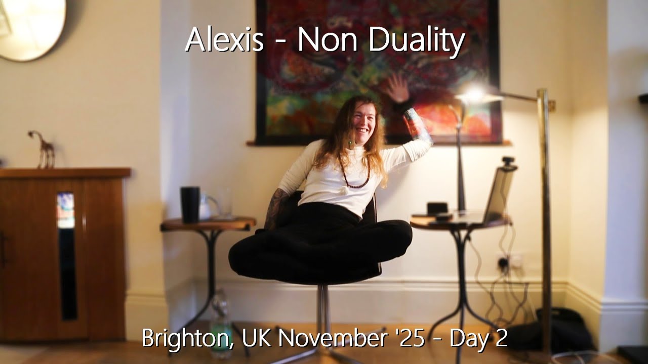 Alexis - Non Duality - Brighton, November, Day 2 - 15/11/25