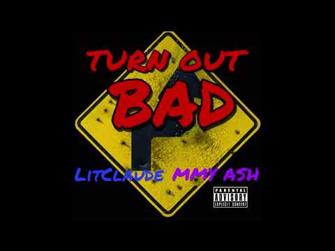 LitClaude x MMY Ash - Turn Out Bad (AUDIO)