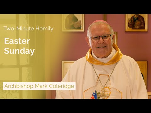 Easter Sunday - Two-Minute Homily: Archbishop Mark Coleridge