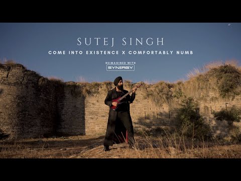 Sutej Singh - Come Into Existence X Comfortably Numb | Reimagined with Synergy