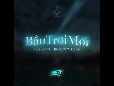 Bầu Trời Mới - Da LAB ft. Minh Tốc & Lam (LASZH REMIX)