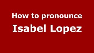 How to pronounce Isabel Lopez