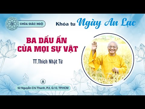 Ba dấu ấn của mọi sự vật - Thầy Nhật Từ thuyết giảng trong Khóa tu Ngày An lạc