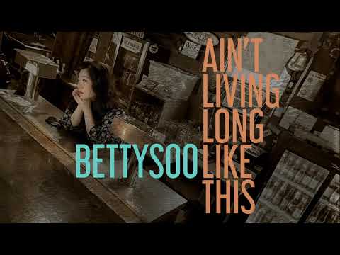 BettySoo - Ain't Living Long Like This