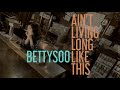 BettySoo - Ain't Living Long Like This