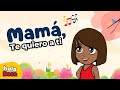 Mamá Te Quiero A Ti Hola Beca Canciones Infantiles