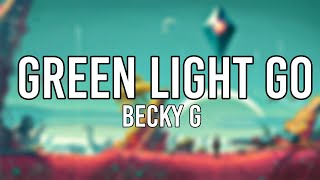 Becky G - Green Light Go Lyrics