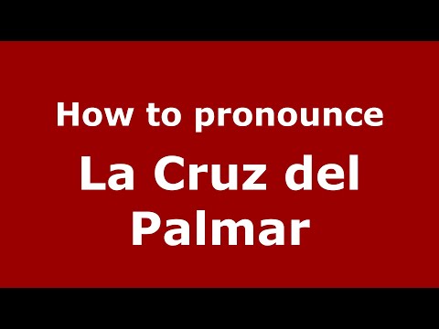 How to pronounce La Cruz del Palmar (Mexico/Mexican Spanish) - PronounceNames.com