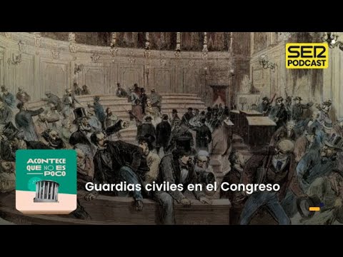 Acontece que no es poco | Guardias civiles en el Congreso