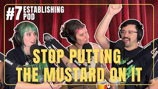Stop Putting the Mustard On It | ESTABLISHING POD EP 7