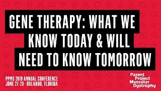 Gene Therapy: What We Know Today & Will Need to Know Tomorrow (PPMD 2019 Conference)