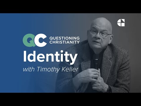 Questioning Christianity Ep 4: Identity – Timothy Keller