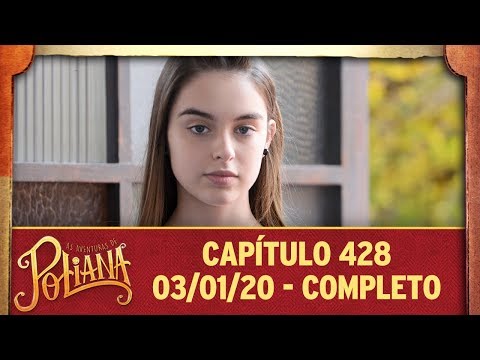 As Aventuras de Poliana | capítulo 428 - 03/01/20, completo