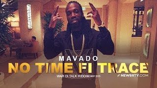 Mavado - No Time Fi Trace (Raw) [Wah Di Talk Riddim] May 2015