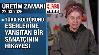 Ayfer Kalsın'ın ilham veren sanat yolculuğu - Üretim Zamanı 22.03.2026
