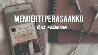 RIO FEBRIAN - Mengerti perasaanku (Lirik)