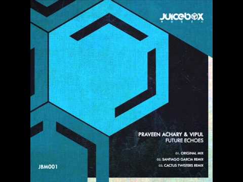 Praveen Achary & Vipul - Future Echoes (Original Mix) - Juicebox Music