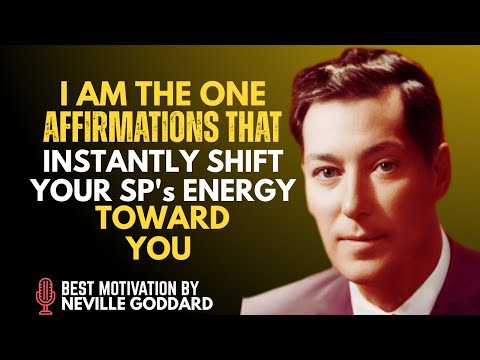 I AM THE ONE - AFFIRMATIONS THAT INSTANTLY SHIFT YOUR SP's ENERGY TOWARD YOU // NEVILLE GODDARD