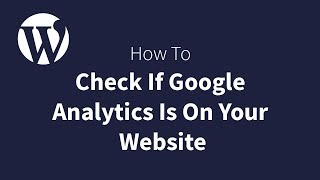 How To Check If Google Analytics Tracking Code Is On Your Website