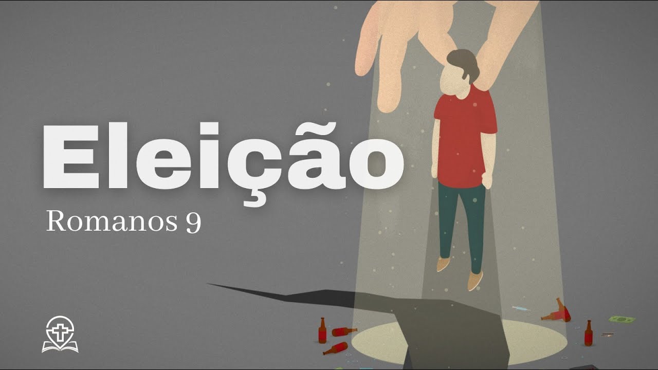 Eleição - Romanos 9 - Parte 1