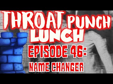 Throat Punch Lunch - Episode 46: Name Changer