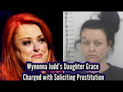 Wynonna Judd’s Daughter Grace Charged with Solicititation