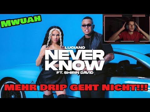 LUCIANO ft. SHIRIN DAVID - NEVER KNOW - MEHR DRIP GEHT NICHT REACTION🔥😱