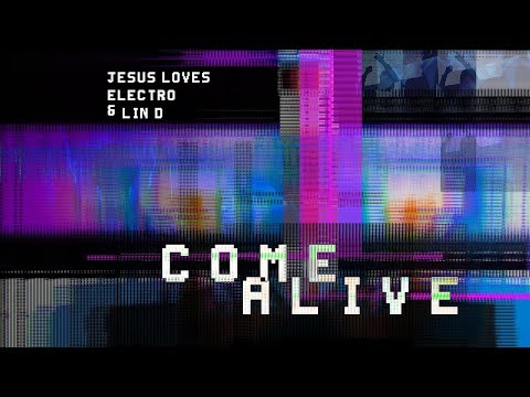 Jesus Loves Electro & Lin D - Come Alive [Lyric Video]