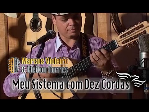 MEU SISTEMA COM DEZ CORDAS - Marcos Violeiro e Cleiton Torres  (DVD Bem-Te-Vi e o Granfino)