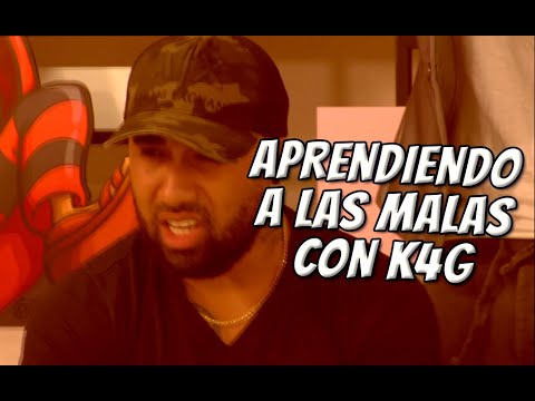 APRENDIENDO A LAS MALAS CON K4G