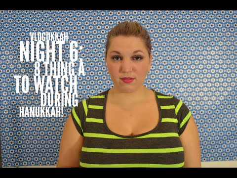 Vlogukkah Night 6: 8 things to watch durring Hanukkah!