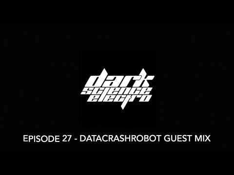 Dark Science Electro - Episode 27 - Datacrashrobot guest mix