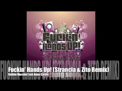Robbie Moroder feat Anna Carels - Fuckin' Hands Up! (Strancia & Zito Remix)