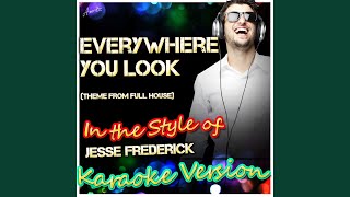 Everywhere You Look (In the Style of Wakefield, Theme from Full House) (Karaoke Version)