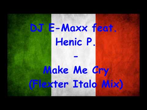 DJ E-Maxx feat. Henric P. - Make Me Cry (Flexter Italo Mix)